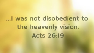 I was not disobedient to the heavenly vision. Arise